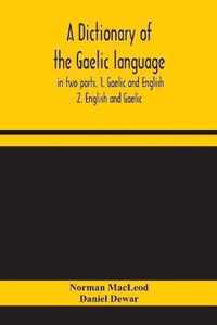 A dictionary of the Gaelic language, in two parts. 1. Gaelic and English. - 2. English and Gaelic