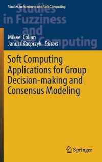 Soft Computing Applications for Group Decision making and Consensus Modeling