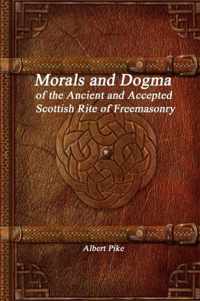 Morals and Dogma of the Ancient and Accepted Scottish Rite of Freemasonry