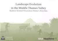 Landscape Evolution in the Middle Thames Valley: Heathrow Terminal 5 Excavations