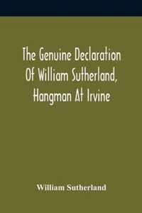 The Genuine Declaration Of William Sutherland, Hangman At Irvine