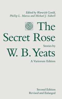 The Secret Rose Stories by W B Yeats A Variorum Edition