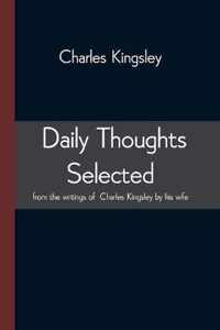 Daily Thoughts selected from the writings of Charles Kingsley by his wife