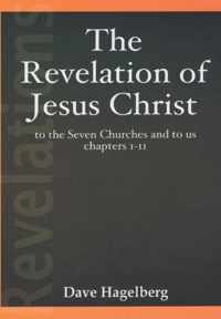 The Revelation of Jesus Christ to the Seven Churches and To us Chapters 1-11