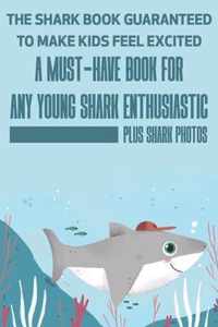 The Shark Book Guaranteed To Make Kids Feel Excited A Must-have Book For Any Young Shark Enthusiastic (Plus Shark Photos)