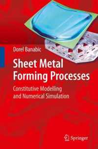 Sheet Metal Forming Processes: Constitutive Modelling and Numerical Simulation