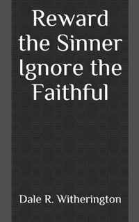 Reward the Sinner Ignore the Faithful