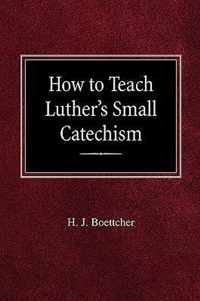 How to Teach Luther's Small Catechism