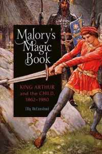 Malory`s Magic Book  King Arthur and the Child, 18621980