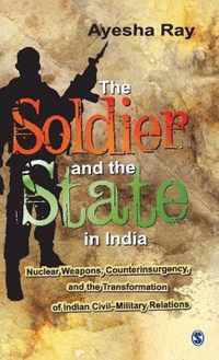 The Soldier and the State in India: Nuclear Weapons, Counterinsurgency, and the Transformation of Indian Civil-Military Relations