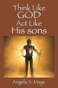 Think Like God Act Like His sons