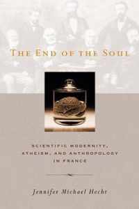The End Of The Soul - Scientific Modernity, Atheism And Anthropology In France