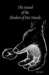 The Sound of the Shadow of Her Hands