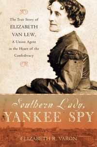 Southern Lady Yankee Spy the True Story of Elizabeth Van Lew