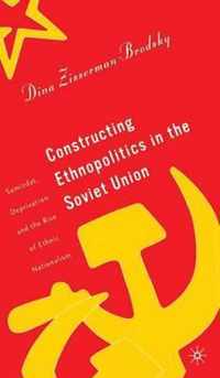 Constructing Ethnopolitics in the Soviet Union
