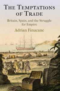 The Temptations of Trade: Britain, Spain, and the Struggle for Empire