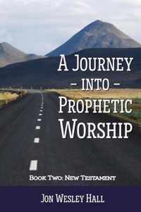 A Journey into Prophetic Worship. Book 2