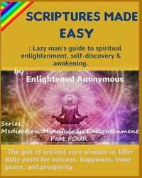 Scriptures Made Easy: Lazy man's guide to spiritual enlightenment, self-discovery & awakening.