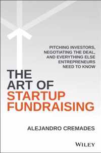 The Art of Startup Fundraising: Pitching Investors, Negotiating the Deal, and Everything Else Entrepreneurs Need to Know