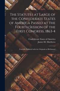 The Statutes at Large of the Confederate States of America Passed at the Fourth Session of the First Congress, 1863-4