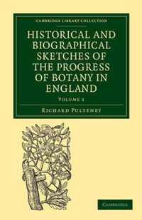 Historical and Biographical Sketches of the Progress of Botany in England