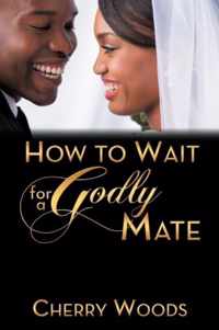 How to Wait for a Godly Mate