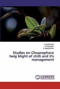 Studies on Choanephora twig blight of chilli and it's management