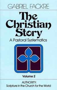 The Christian Story: A Pastoral Systematics: v. 2