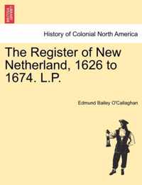 The Register of New Netherland, 1626 to 1674. L.P.