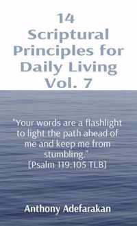 14 Scriptural Principles for Daily Living Vol. 7: Your words are a flashlight to light the path ahead of me and keep me from stumbling. [Psalm 119