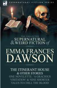 The Collected Supernatural and Weird Fiction of Emma Frances Dawson: The Itinerant House and Other Stories-One Novelette