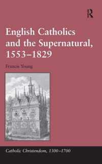 English Catholics and the Supernatural, 1553-1829