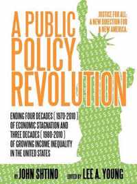 A Public Policy Revolution Ending Four Decades ( 1970-2010 ) of Economic Stagnation and Three Decades ( 1980-2010 ) of Growing Income Inequality in