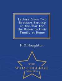 Letters from Two Brothers Serving in the War for the Union to Their Family at Home - War College Series