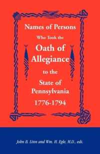 Names of Persons Who Took the Oath of Allegiance to the State of Pennsylvania 1776-1794