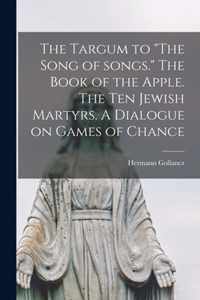 The Targum to The Song of Songs. The Book of the Apple. The Ten Jewish Martyrs. A Dialogue on Games of Chance