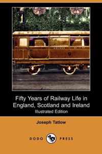 Fifty Years of Railway Life in England, Scotland and Ireland (Illustrated Edition) (Dodo Press)