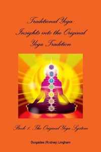 Traditional Yoga: Insights into the Original Yoga Tradition, Book 1