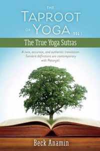 The Taproot of Yoga A Rare, Accurate, and Authentic Translation 1 The True Yoga Sutras