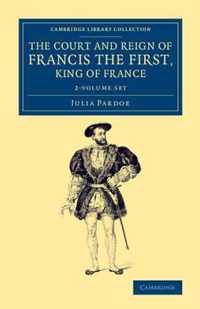 The Court and Reign of Francis the First, King of France