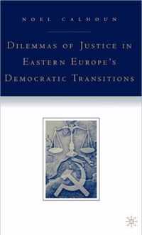 Dilemmas of Justice in Eastern Europe's Democratic Transitions