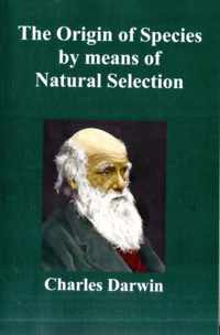 The Origin Of Species By Means Of Natural Selection; Or The Preservation Of Favoured Races In The Struggle For Life (Sixth Edition, with All Additions and Corrections)