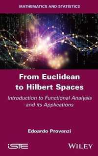 From Euclidean to Hilbert Spaces - Introduction to Functional Analysis and its Applications