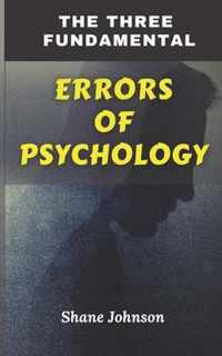 The Three Fundamental Errors of Psychology
