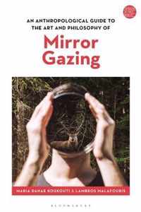 An Anthropological Guide to the Art and Philosophy of Mirror Gazing