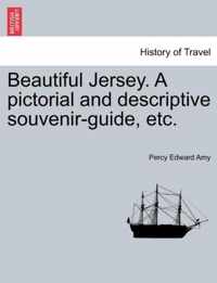 Beautiful Jersey. a Pictorial and Descriptive Souvenir-Guide, Etc.