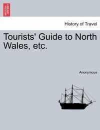 Tourists' Guide to North Wales, Etc.