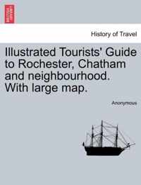 Illustrated Tourists' Guide to Rochester, Chatham and Neighbourhood. with Large Map.