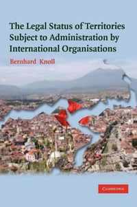 The Legal Status of Territories Subject to Administration by International Organisations