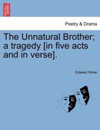 The Unnatural Brother; A Tragedy [In Five Acts and in Verse].